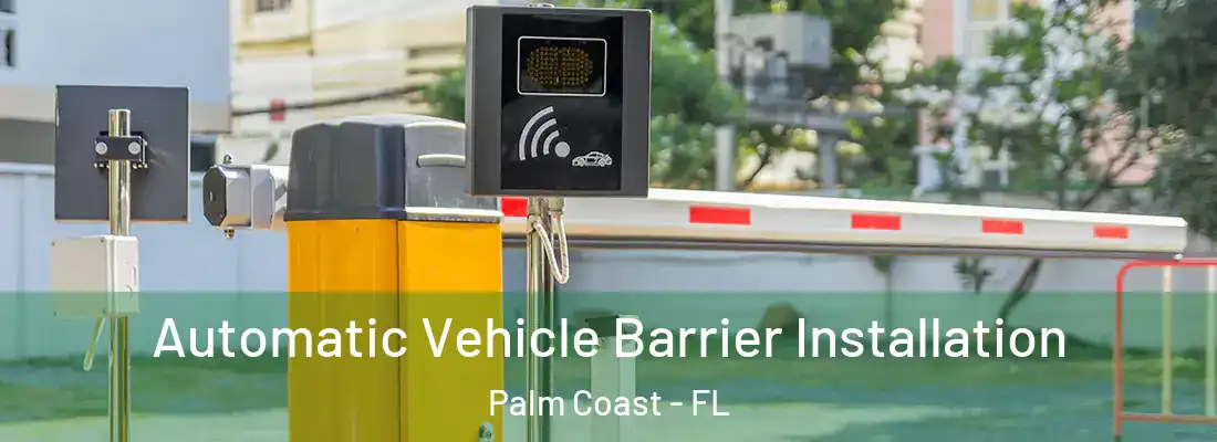 Automatic Vehicle Barrier Installation Palm Coast - FL