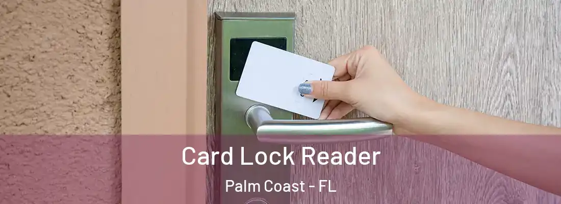 Card Lock Reader Palm Coast - FL