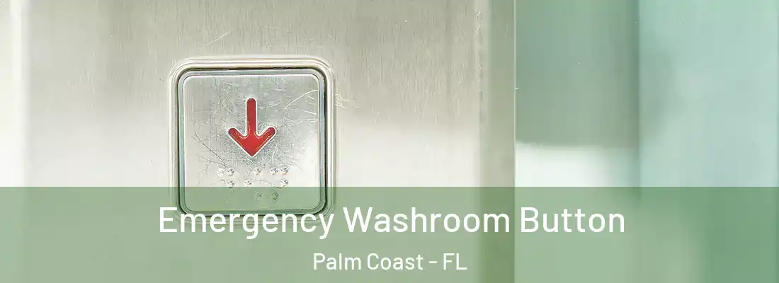Emergency Washroom Button Palm Coast - FL