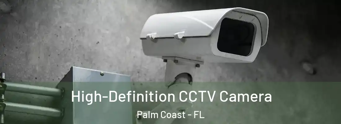 High-Definition CCTV Camera Palm Coast - FL