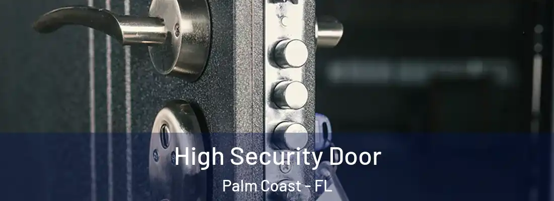 High Security Door Palm Coast - FL