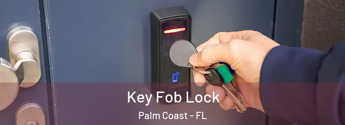 Key Fob Lock Palm Coast - FL