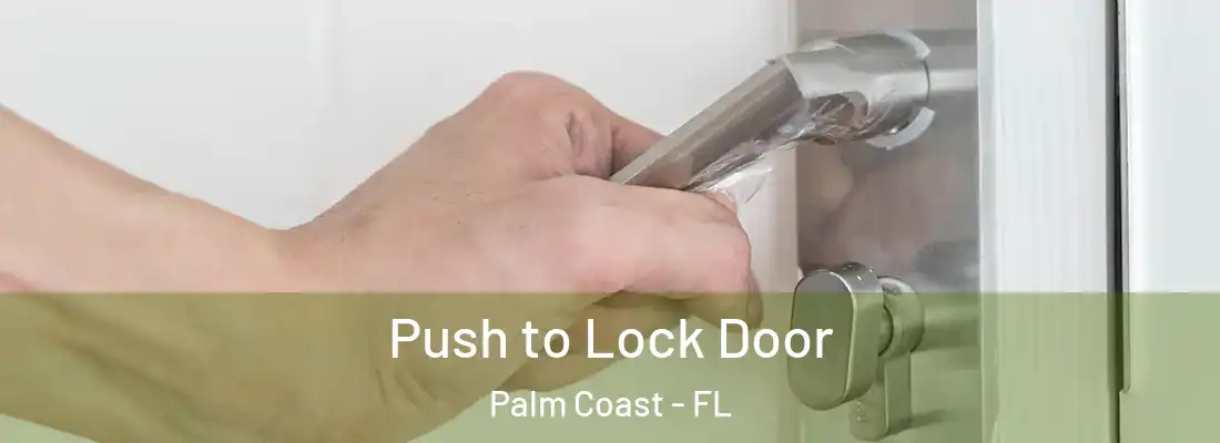 Push to Lock Door Palm Coast - FL