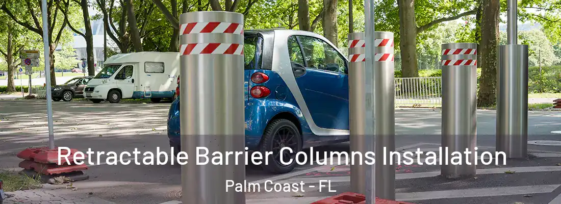 Retractable Barrier Columns Installation Palm Coast - FL