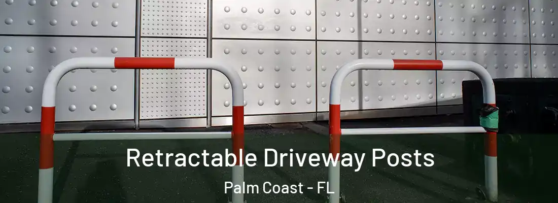 Retractable Driveway Posts Palm Coast - FL