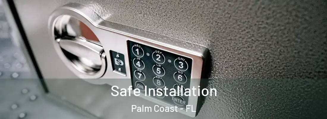 Safe Installation Palm Coast - FL
