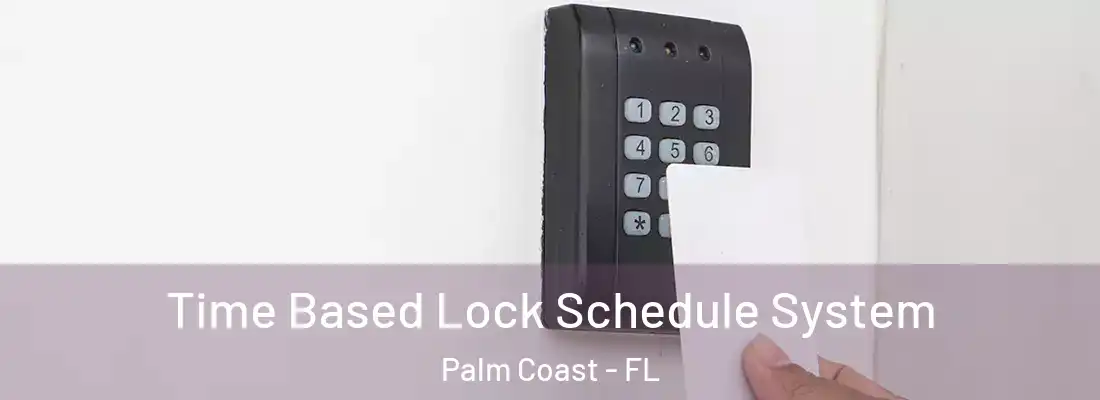 Time Based Lock Schedule System Palm Coast - FL