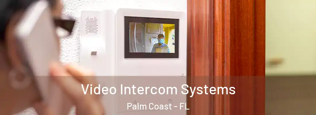 Video Intercom Systems Palm Coast - FL